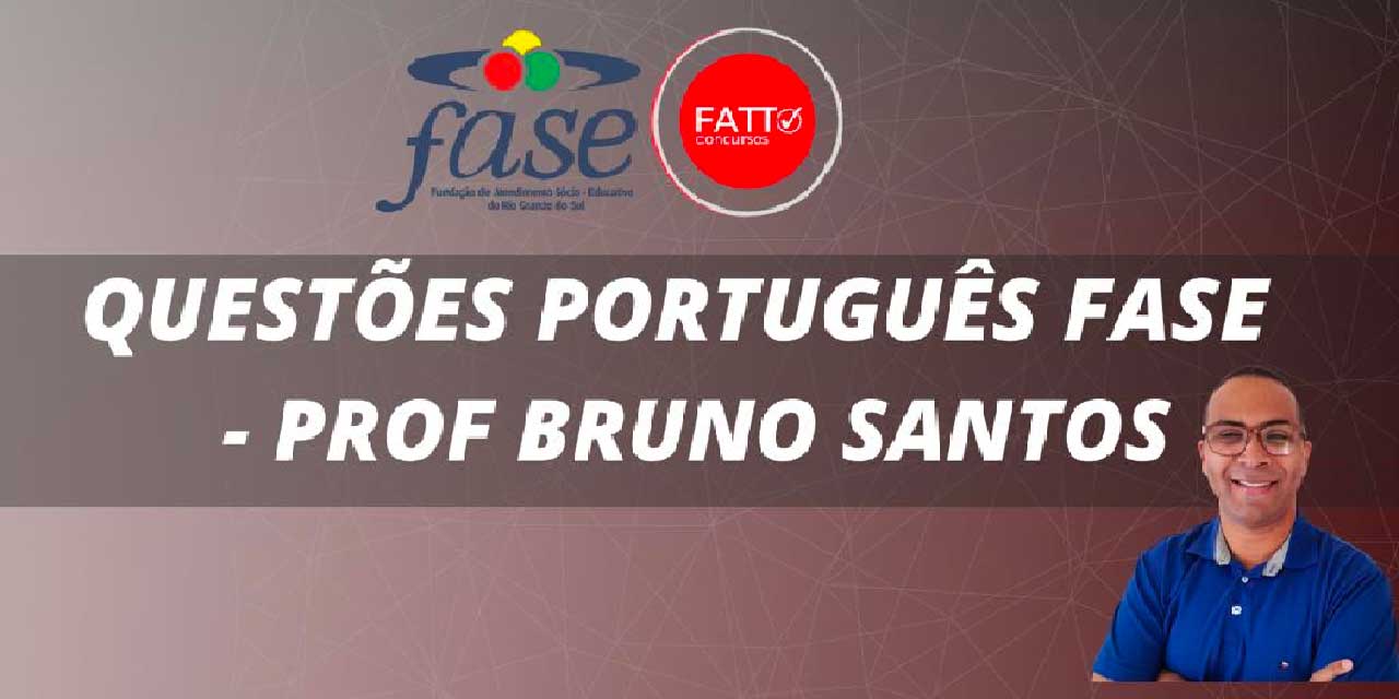 QUESTÕES PORTUGUÊS FASE - PROF BRUNO SANTOS